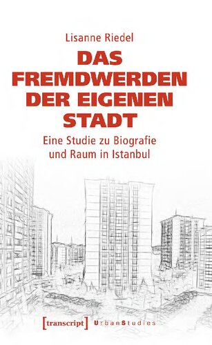 Das Fremdwerden der eigenen Stadt. Eine Studie zu Biografie und Raum in Istanbul