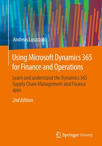 Using Microsoft Dynamics 365 for Finance and Operations: Learn and understand the Dynamics 365 Supply Chain Management and Finance apps