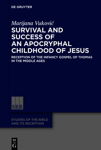 Survival and Success of an Apocryphal Childhood of Jesus: Reception of the Infancy Gospel of Thomas in the Middle Ages