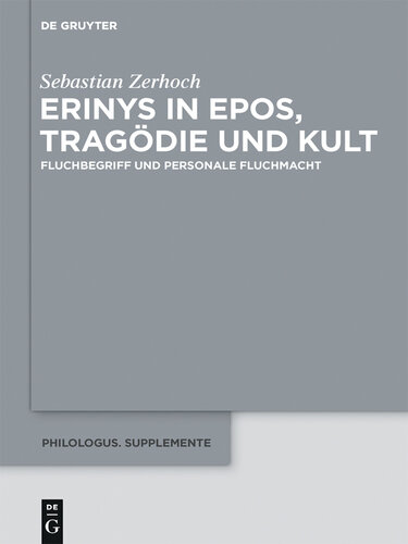 Erinys in Epos, Tragödie und Kult: Fluchbegriff Und Personale Fluchmacht