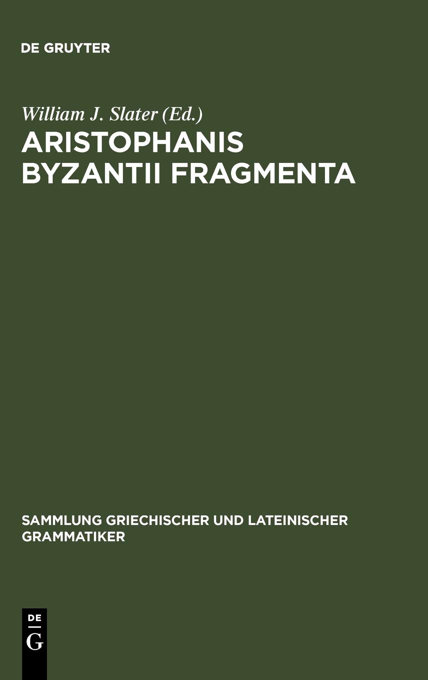 Aristophanis Byzantii Fragmenta: Post A. Nauck collegit, testimoniis ornavit, brevi commentario instruxit