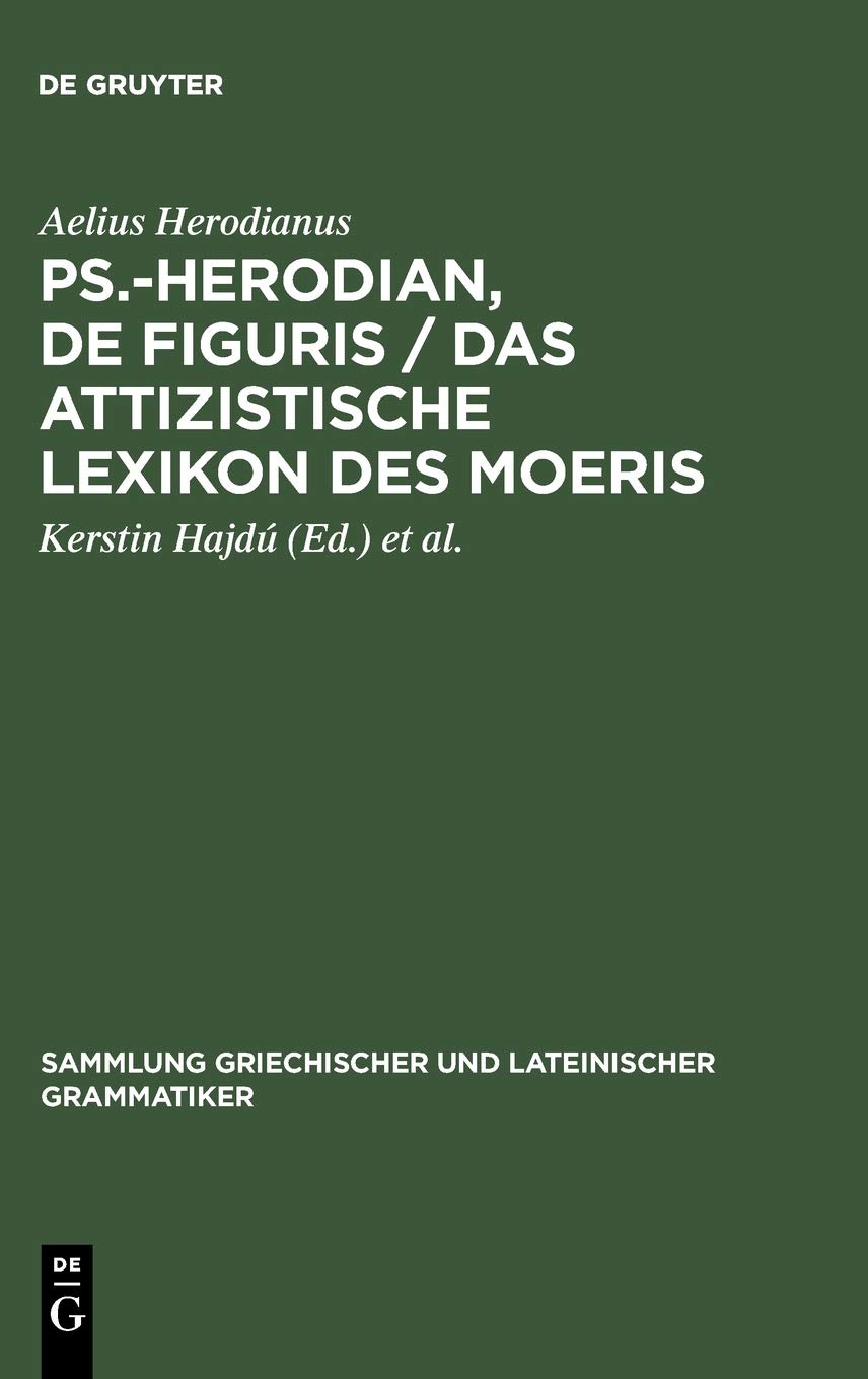 Ps.-Herodian, De figuris / Das attizistische Lexikon des Moeris: Überlieferungsgeschichte und kritische Ausgabe / Quellenkritische Untersuchung und Edition