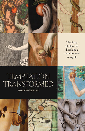 Temptation Transformed: The Story of How the Forbidden Fruit Became an Apple