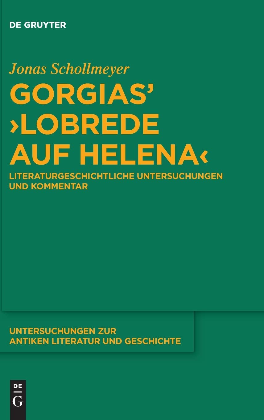 Gorgias’ ›Lobrede auf Helena‹: Literaturgeschichtliche Untersuchungen und Kommentar