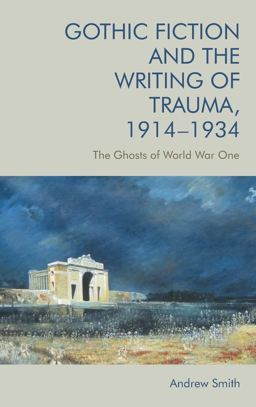 Gothic Fiction and the Writing of Trauma, 1914-1934: The Ghosts of World War One