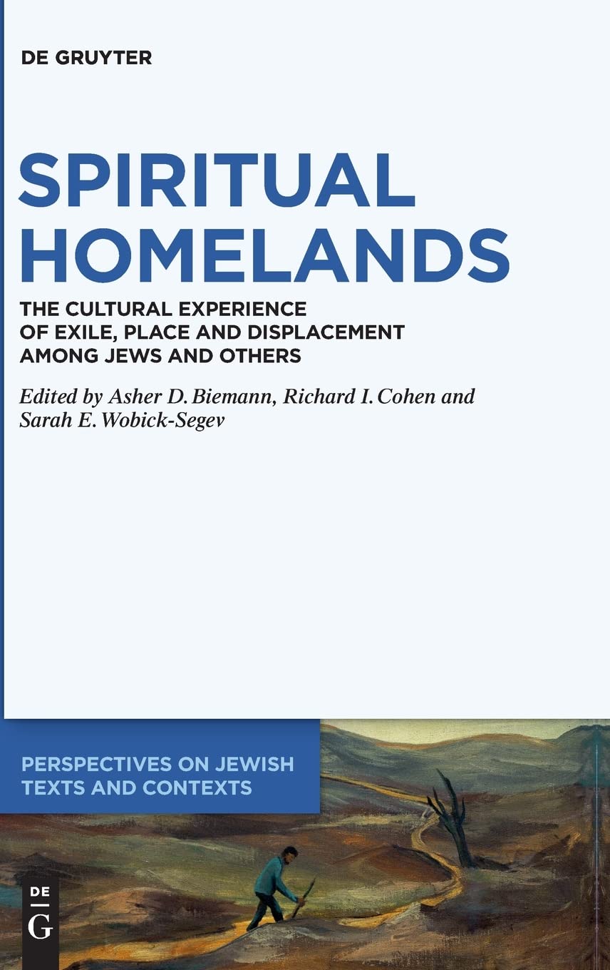 Spiritual Homelands: The Cultural Experience of Exile, Place and Displacement among Jews and Others