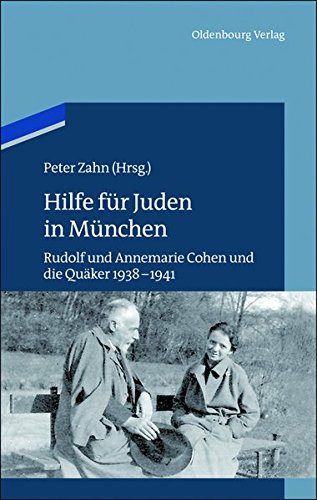 Hilfe für Juden in München: Annemarie und Rudolf Cohen und die Quäker 1938–1941