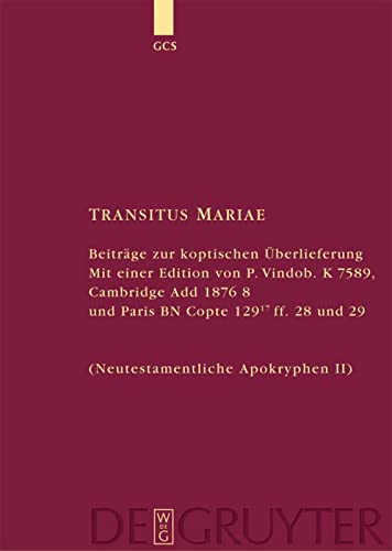 Transitus Mariae: Beiträge zur koptischen Überlieferung. Mit einer Edition von P.Vindob. K. 7589, Cambridge Add 1876 8 und Paris BN Copte 129 17 ff. 28 und 29 (Neutestamentliche Apokryphen II)