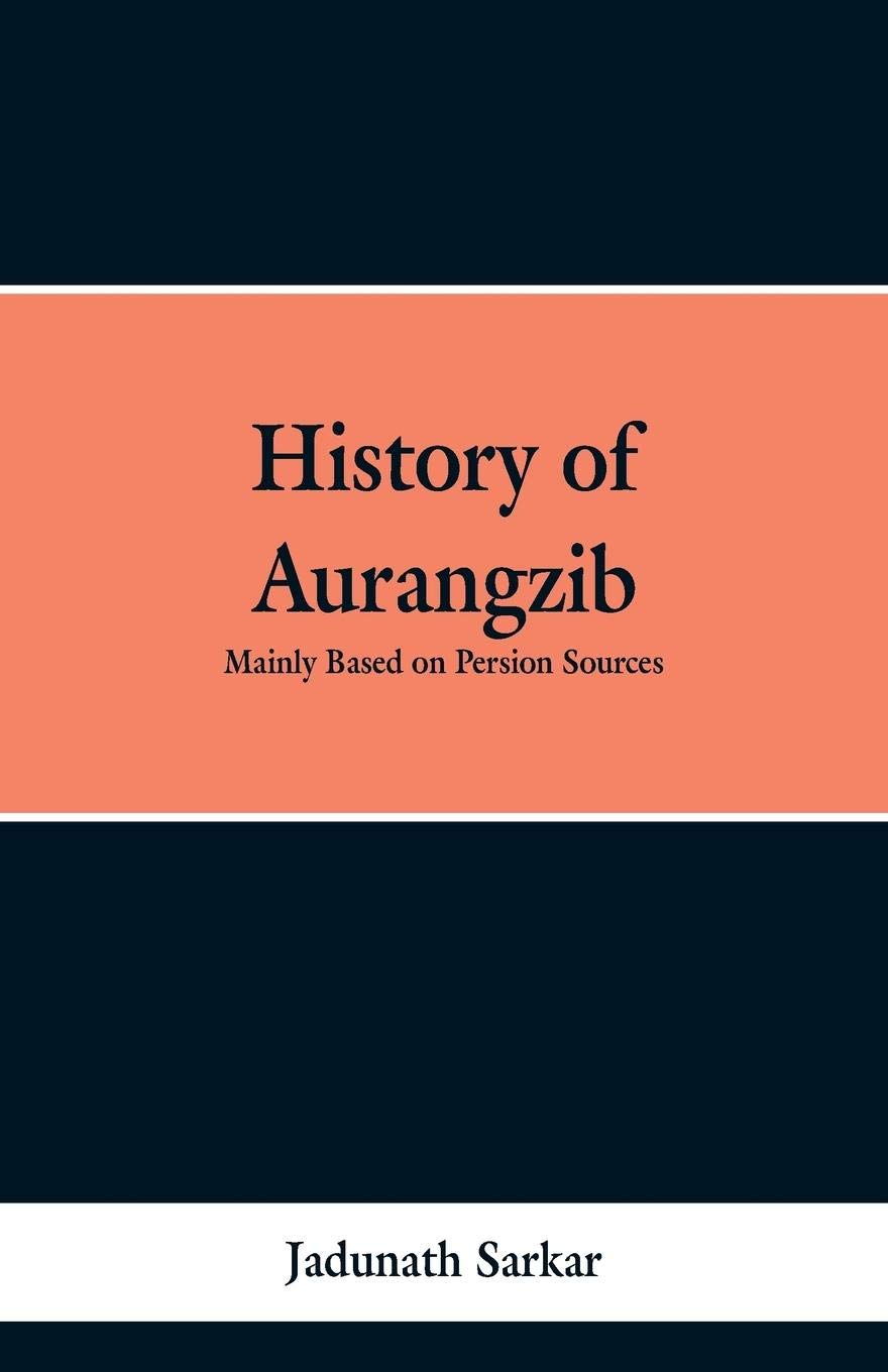 History of Aurangzib: Mainly based on Persian Sources