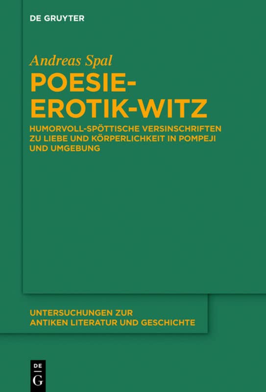 Poesie-Erotik-Witz: Humorvoll-spöttische Versinschriften zu Liebe und Körperlichkeit in Pompeji und Umgebung