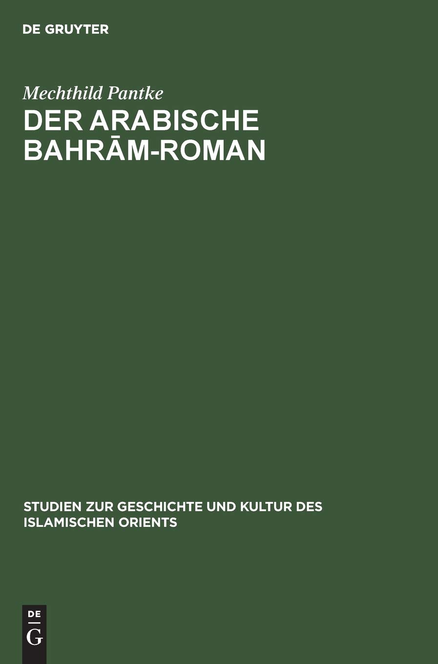 Der arabische Bahrām-Roman: Untersuchungen zur Quellen- und Stoffgeschichte