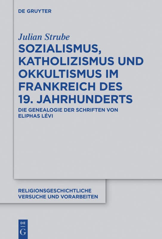 Sozialismus, Katholizismus und Okkultismus im Frankreich des 19. Jahrhunderts: Die Genealogie der Schriften von Eliphas Lévi