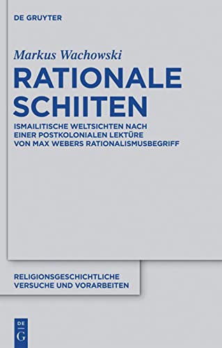 Rationale Schiiten: Ismailitische Weltsichten nach einer postkolonialen Lekture von Max Webers Rationalismusbegriff