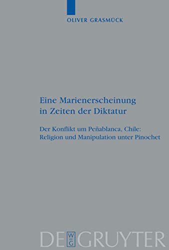 Eine Marienerscheinung in Zeiten der Diktatur: Der Konflikt Um Peñablanca, Chile: Religion Und Manipulation Unter Pinochet