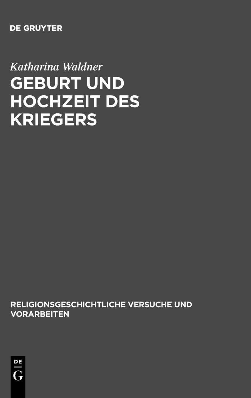 Geburt und Hochzeit des Kriegers: Geschlechterdifferenz und Initiation in Mythos und Ritual der griechischen Polis