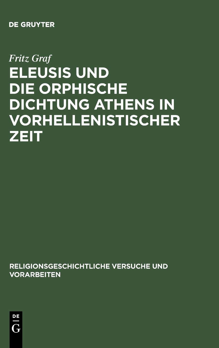 Eleusis Und Die Orphische Dichtung Athens in Vorhellenistischer Zeit