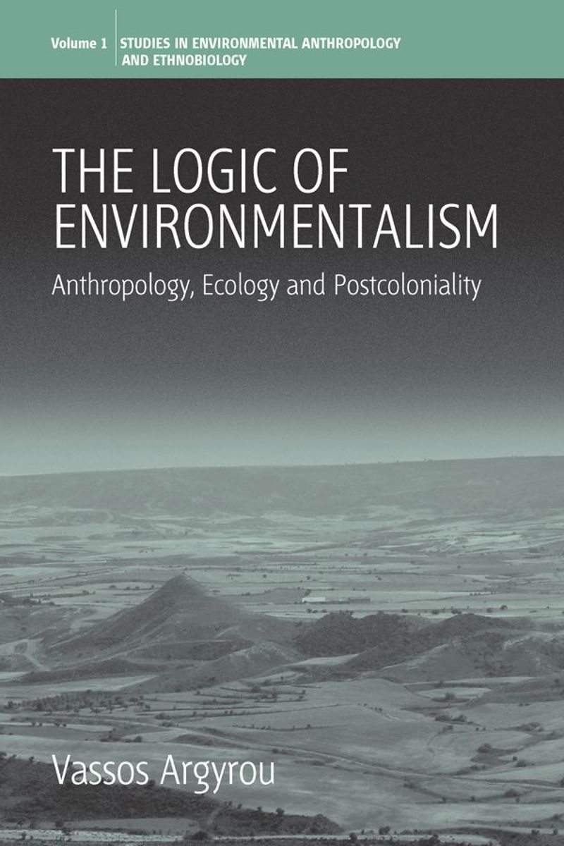 The Logic of Environmentalism: Anthropology, Ecology and Postcoloniality