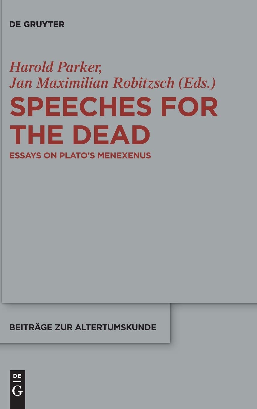 Speeches for the Dead: Essays on Plato’s Menexenus