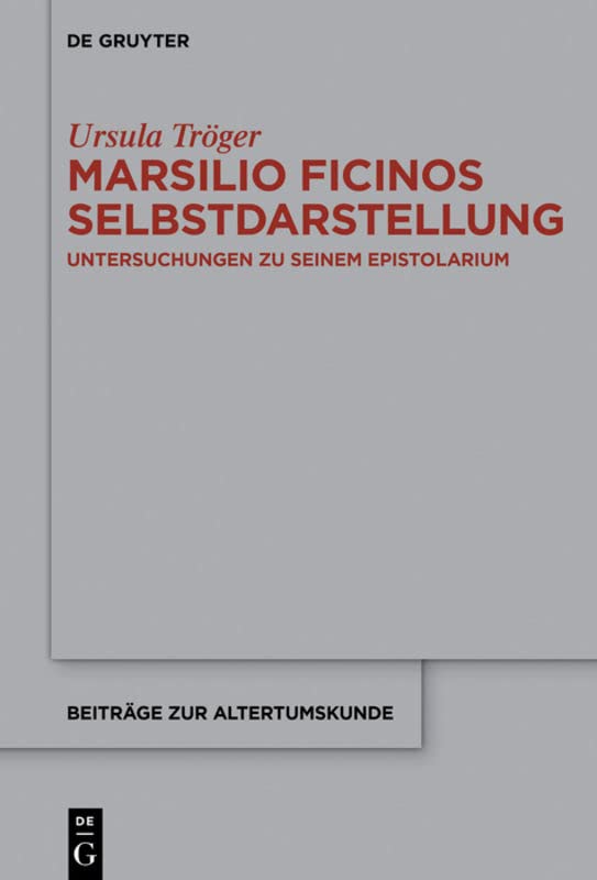 Marsilio Ficinos Selbstdarstellung: Untersuchungen Zu Seinem Epistolarium