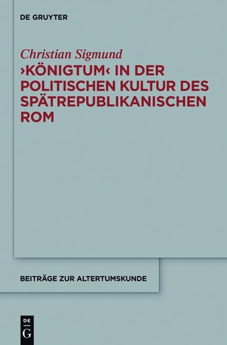 'Königtum' in der politischen Kultur des spätrepublikanischen Rom