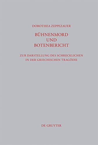 Bühnenmord und Botenbericht: Zur Darstellung Des Schrecklichen in Der Griechischen Tragodie