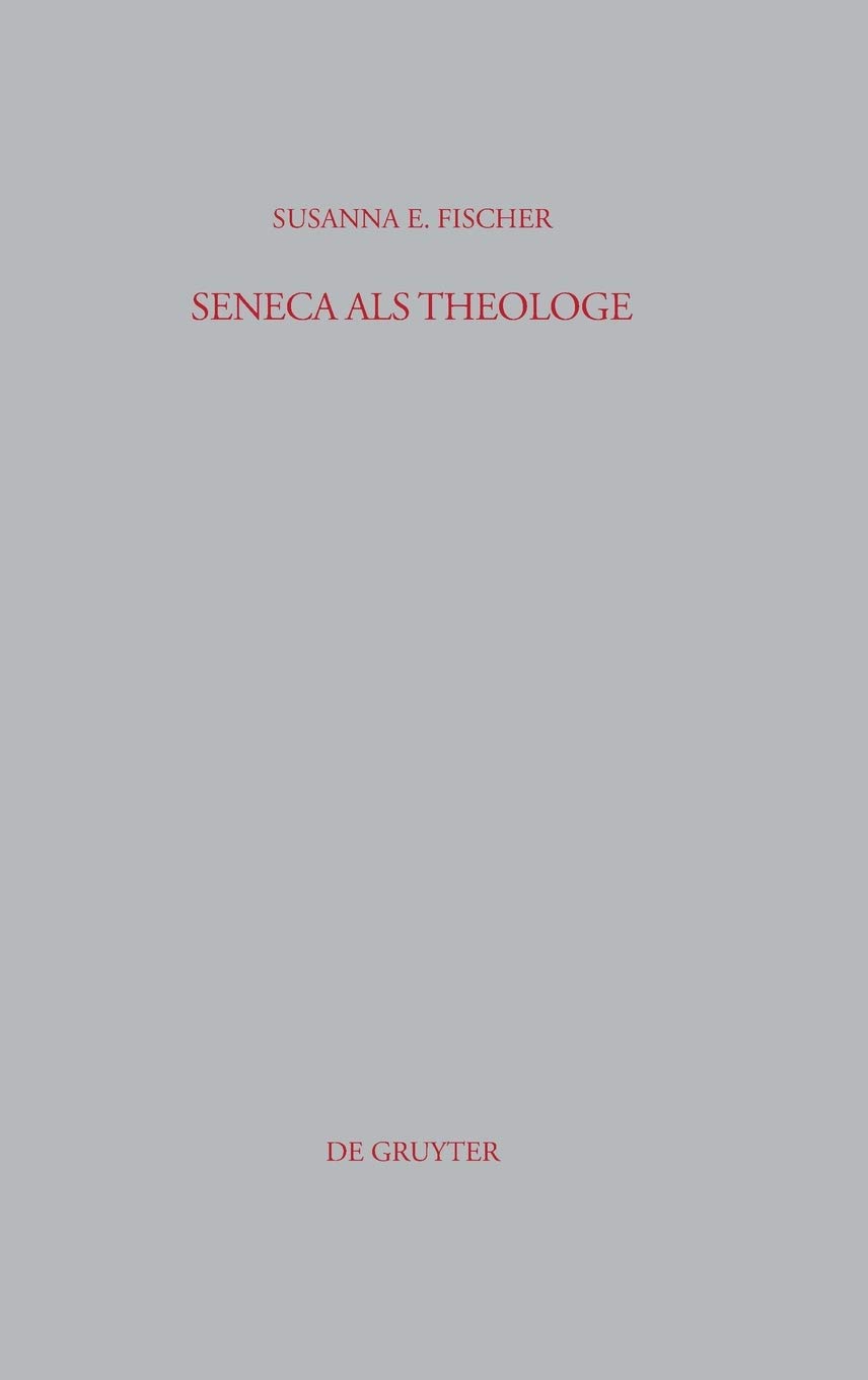 Seneca als Theologe: Studien zum Verhältnis von Philosophie und Tragödiendichtung