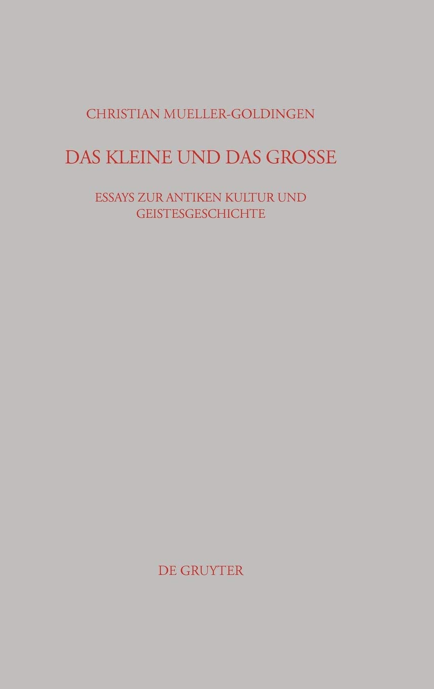 Das Kleine und das Große: Essays Zur Antiken Kultur Und Geistesgeschichte