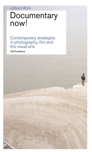 Documentary Now: Contemporary Strategies in Photography, Film and the Visual Arts (Reflect)