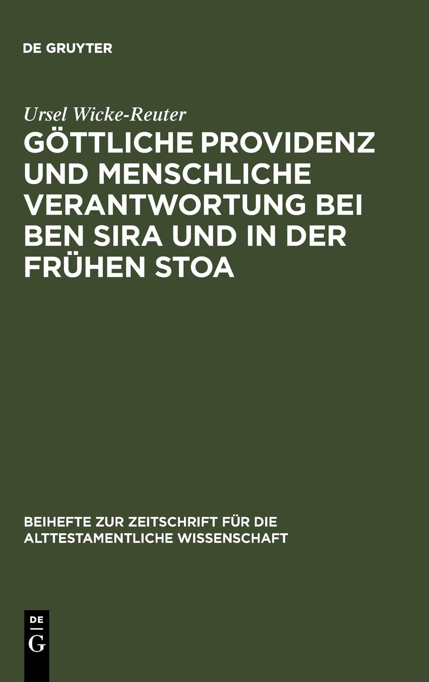 Göttliche Providenz und menschliche Verantwortung bei Ben Sira und in der Frühen Stoa