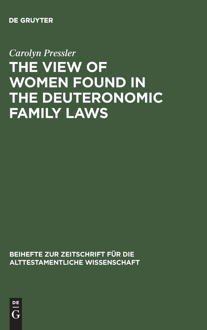 The View of Women Found in the Deuteronomic Family Laws (Beihefte Zur Zeitschrift Fuer Die Alttestamentliche Wissenschaft)