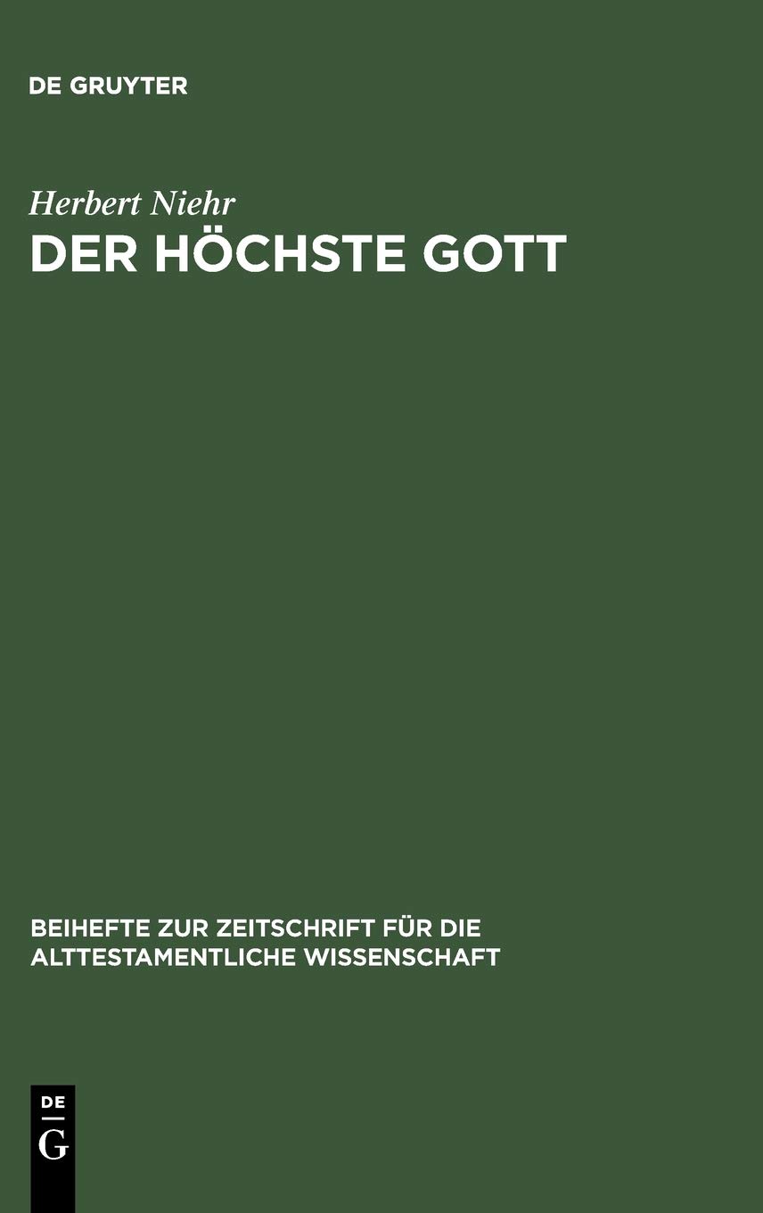 Der höchste Gott: Alttestamentlicher JHWH-Glaube im Kontext syrisch-kanaanäischer Religion des 1. Jahrtausends v. Chr.