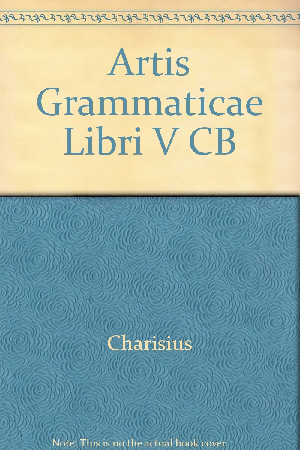 Charisii artis grammaticae. Libri V