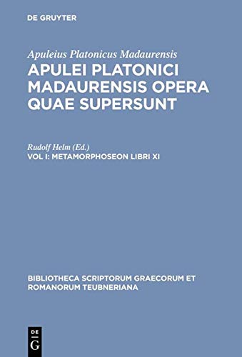 Apulei Platonici Madaurensis Opera Quae Supersunt, Vol. I: Metamorphoseon Libri XI