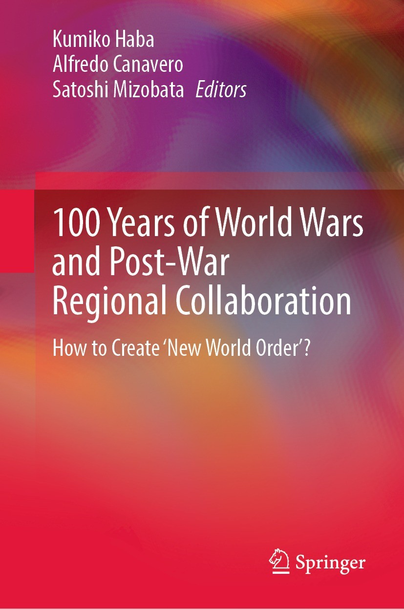 100 Years of World Wars and Post-War Regional Collaboration: How to Create 'New World Order'?