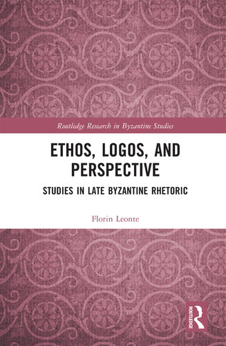 Ethos, Logos, and Perspective: Studies in Late Byzantine Rhetoric