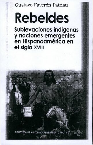 Rebeldes. Sublevaciones indígenas y naciones emergentes en Hispanoamérica el siglo XVIII