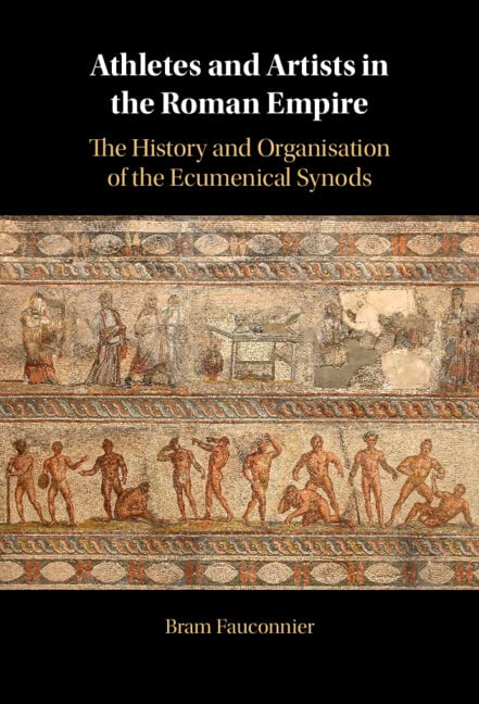 Athletes and Artists in the Roman Empire: The History and Organisation of the Ecumenical Synods