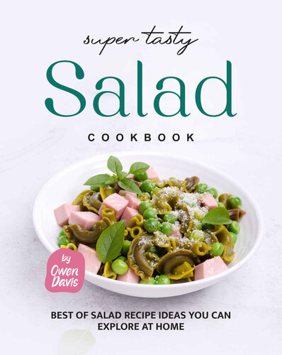 Super Tasty Salad Cookbook: Best of Salad Recipe Ideas You Can Explore at Home