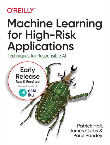 Machine Learning for High-Risk Applications: Techniques for Responsible AI (11th Early Release)