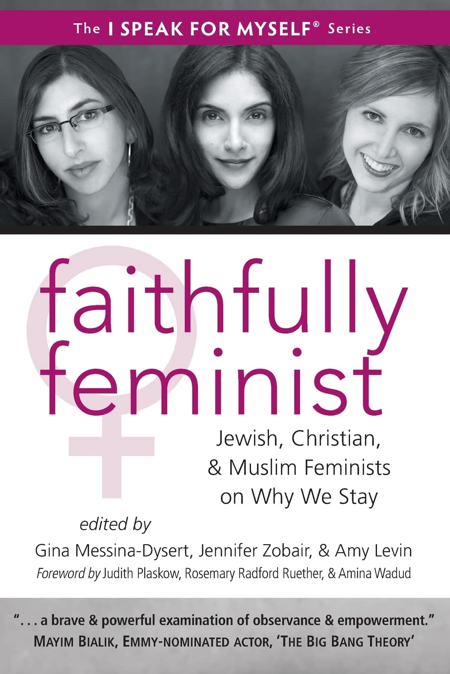 Faithfully Feminist: Jewish, Christian, and Muslim Feminists on Why We Stay (I SPEAK FOR MYSELF, 6)