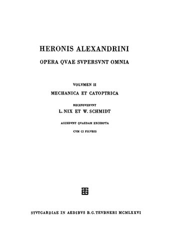 Heronis Alexandrini opera quae supersunt omnia: Vol. II Mechanica et catoptrica