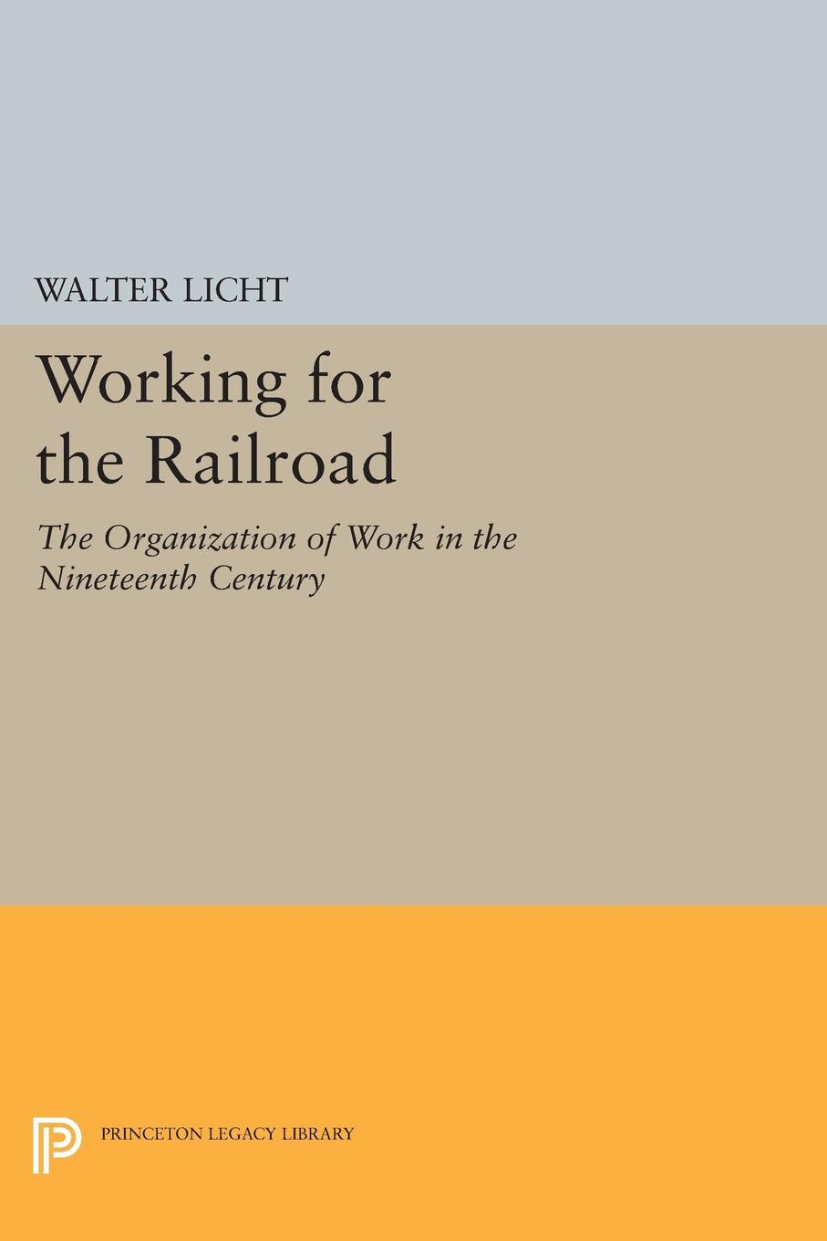 Working for the Railroad: The Organization of Work in the Nineteenth Century