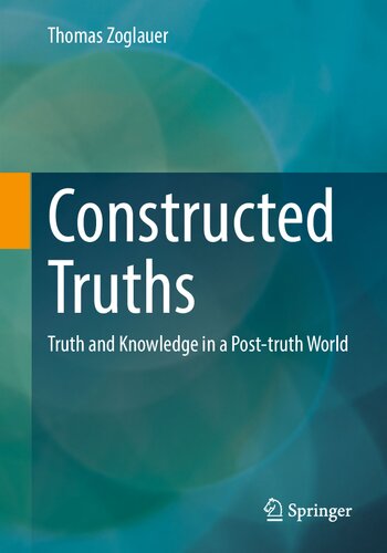 Constructed Truths: Truth and Knowledge in a Post-truth World