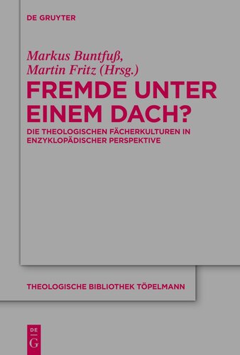 Fremde unter einem Dach?: Die theologischen Fächerkulturen in enzyklopädischer Perspektive