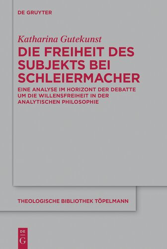 Die Freiheit des Subjekts bei Schleiermacher: Eine Analyse im Horizont der Debatte um die Willensfreiheit in der analytischen Philosophie