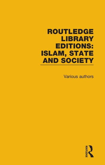 Routledge Library Editions: Islam, State and Society, 7-Volume Set