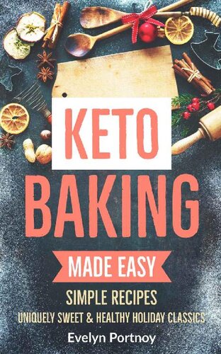 KETO BAKING MADE EASY: Uniquely Sweet & Healthy Holiday Classics