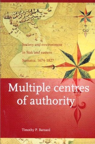 Multiple Centres of Authority: Society and Environment in Siak and Eastern Sumatra, 1674-1827 ()