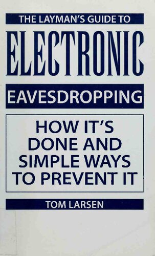 Layman's Guide To Electronic Eavesdropping: How It's Done And Simple Ways To Prevent It