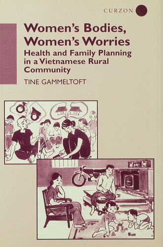 Women's Bodies, Women's Worries: Health and Family Planning in a Vietnamese Rural Commune